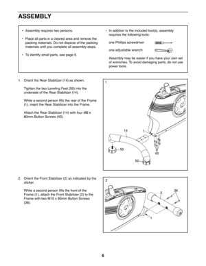 Page 66
d  Assembly requires two persons.
d  Place all parts in a cleared area and remove the 
packing materials. Do not dispose of the packing 
materials until you complete all assembly steps.
d  To identify small parts, see page 5.
d  In addition to the included tool(s), assembly 
requires the following tools:
one Phillips screwdriver 
one adjustable wrench 
Assembly may be easier if you have your own set 
of wrenches. To avoid damaging parts, do not use 
power tools.
ASSEMBLY
1.  Orient the Rear Stabilizer...
