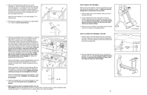 Page 611 11
HOW TO LOWER THE TREADMILL FOR USE
1. Hold the upper end of the treadmill with your right hand
as shown. Using your left thumb, press the storage latch
and hold it. Pivot the treadmill until the frame and foot rail
are past the storage latch.
2. Hold the treadmill firmly with both hands, and lower the
treadmill to the floor. 
Do not drop the treadmill frame to
the floor. To decrease the possibility of injury, bend
your legs and keep your back straight.
Storage 
Latch
Unlatched
HOW TO MOVE THE...