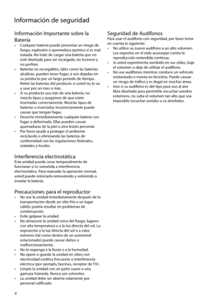 Page 29
Información de seguridad
4
Información Importante sobre la 
Batería
•  Cualquier batería puede presentar un riesgo de fuego, explosión o quemadura química si es mal 
tratada. No trate de cargar una batería que no 
esté diseñada para ser recargada, no incinere y 
no perfore.
•  Baterías no recargables, tales como las baterías  alcalinas, pueden tener fugas si son dejadas en 
su producto por un largo periodo de tiempo. 
Retire las baterías del producto si usted no lo va 
a usar por un mes o más.
•  Si su...