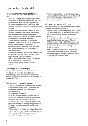 Page 54
Information de sécurité
4
Renseignements importants sur la 
pile
•  Toute pile peut présenter un risque d’incendie, d’explosion ou de brûlure chimique si elle n’est 
pas manipulée avec soin. N’essayez pas de 
recharger une pile qui n’est pas conçue pour 
être rechargée; n’essayez pas de l’incinérer ou de 
la percer.
•  Les piles non rechargeables, comme les piles  alcalines, peuvent couler si elles sont laissées 
dans votre appareil pendant une longue 
période. Retirez les piles de l’appareil si vous ne...