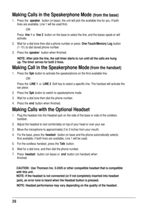 Page 2626
Mak ing Calls in the Speak erphone Mode (from the base)
1.   Pr ess the  speaker button (in base), the unit will pick the av ailable line for you. If both 
lines a re av ailable, Line 1 will be used  rst.
  -OR-
  Press  line 1  or line 2  button on the base to select the line, and the base’s speak er will 
activ ate.
2.   W ait  for a dial  tone then dial a phone  number  or press One-T ouch/Memor y Log  button 
(1- 10) to dial sto red phone numbe r.
3.   Pr ess the  speaker button when nished.
NO...