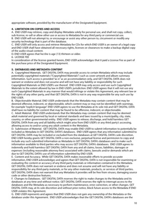 Page 1110 appropriate software, provided by the manufacturer of the Designated Equipment.
4.  LIMITATION ON COPIES AND ACCESS
A.  END USER may retrieve, copy and display Metadata solely for personal use, and shall not copy, collect, 
sub-license, re-sell or allow other use or access to Metadata for any third party or commercial use.
B.  END USER will not attempt to, or encourage or assist any other person to, circumvent or modify any 
security technology that is part of the database.
C.  END USER will only...