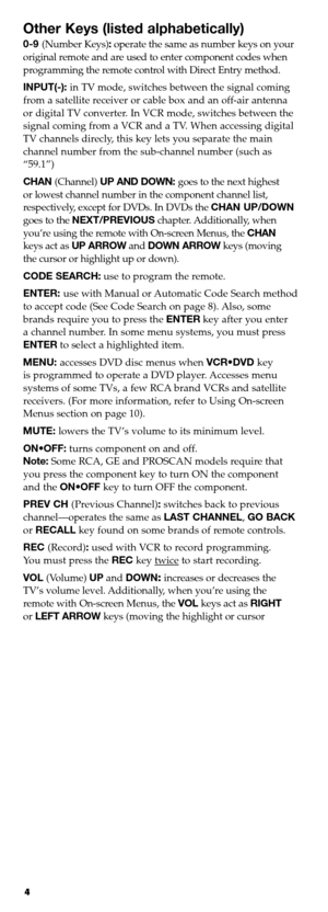 Page 34
Other Key s(li s ted alphabe tically)
09 (Number Keys):operate thesame asnumber keysonyour
original remoteandareused toenter component codeswhen
programming theremote controlwithDirect Entrymethod\b
INPUT(): inTV mode, switches betweenthesignal coming
fromasatellite receiver orcable boxand anoff�air antenna
ordigital TVconverter\b InVCR mode, switches betweenthe
signalcoming fromaVCR andaTV\b When accessing digital
TVchannels direcly,thiskeyletsyou separate themain
channel number...