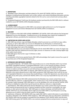 Page 1211
1.  DEFINITIONS
A.  “Metadata” means information and data related to CDs which GET DIGITAL DATA has stored into 
databases, including factual information such as titles, authors, and content identifying information and also 
including potentially copyrighted materials related to the CDs such as cover artwork and summary album 
information.
B.  “Designated Equipment” shall mean the hardware product purchased by the END USER which is software 
enabled to access GET DIGITAL DATA’s Metadata databases....