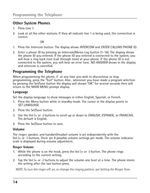 Page 1414 
Other System Phones
1. Press Line 1.
2. Look at all the other stations. If they all indicate line 1 is being use\
d, the connection is correct.
    OR
1. Press the Intercom button. The display shows INTERCOM and ENTER CALLING PHONE ID. 
2. Enter a phone ID by pressing an Intercom/Memo Log button (1-16). The display shows the phone ID you entered. If the phone ID you entered is connected to the system, you 
will hear a ring back tone (call through tone) at your phone. If the phone ID is not...