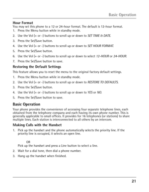 Page 2121
Basic Operation
Hour FormatYou may set this phone to a 12 or 24-hour format. The default is 12-hour format.
1.  Press the Menu button while in standby mode.
2. Use the Vol (+ or -) buttons to scroll up or down to SET TIME & DATE.
3. Press the Sel/Save button.
4. Use the Vol (+ or -) buttons to scroll up or down to SET HOUR FORMAT.
5. Press the Sel/Save button.
6. Use the Vol (+ or -) buttons to scroll up or down to select 12-HOUR or 24-HOUR.
7.  Press the Sel/Save button to save.
Restoring the Default...