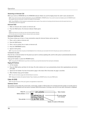 Page 16
16 

Answering an Intercom Call
When you receive an INTERCOM call, the INTERCOM indicator ﬂashes red, and the display shows the caller’s name and phone ID.
NOTE:  If you want to answer with the speakerphone, press the INTERCOM or SPEAKER button. If you want to answer by headset, press the HEADSET button 
(the headset must be connected). To answer by handset, lift the handset.   
NOTE:  Press SPEAKER or lift the handset to automatically select a party. If you receive an incoming call and intercom call at...