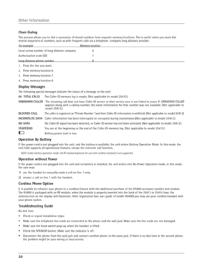 Page 20
20 

Chain Dialing
This process allows you to dial a succession of stored numbers from separate memory locations. This is useful when you must dial 
several sequences of numbers, such as with frequent calls via a telephone  company long distance provider.
For example        Memory location
Local access number of long distance company    6 
Authorization code (ID)        7
Long distance phone number        8
1.  Press the line you want.
2.  Press memory location 6.
3.  Press memory location 7.
4.  Press...