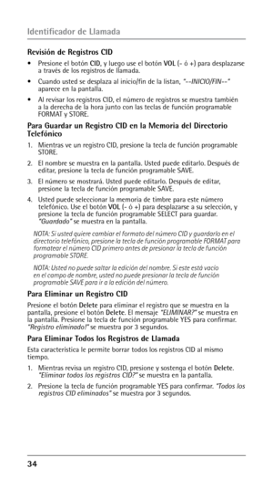 Page 84 
Revisión de Registros CID
•  Presione el botón CID, y luego use el botón VOL ( ‑ ó +) para desplazarse 
a través de los registros de llamada.
•
  Cuando usted se desplaza al inicio/fin de la listan,  “--INICIO/FIN--” 
aparece en la pantalla.
• 

  Al revisar los registros CID, el número de registros se muestra también 
a la derecha de la hora junto con las teclas de función programable 
FORMAT y STORE.
Para Guardar un Registro CID en la Memoria del Directorio 
Telefónico
1.   Mientras ve un...