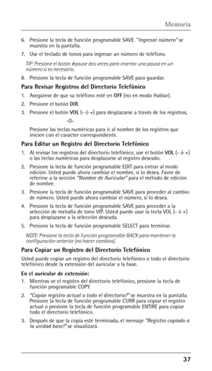 Page 87
6. Presione la tecla de función programable SAVE. “Ingresar número” se 
muestra en la pantalla.
7.
  Use el teclado de tonos para ingresar un número de teléfono.
TIP: Presione el botón #pause dos veces para insertar una pausa en un 
número si es necesario.
8.

  Presione la tecla de función programable SAVE para guardar.
Para Revisar Registros del Directorio Telefónico
1.  Asegúrese de que su teléfono esté en  OFF (no en modo Hablar).
2.
  Presione el botón  DIR.
3. 

  Presione el botón  VOL...