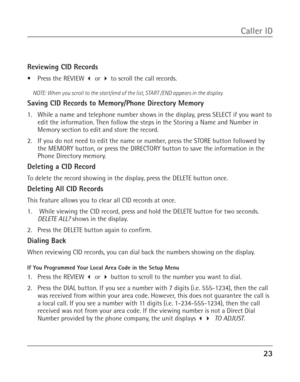 Page 2323
Caller ID
Reviewing CID Records
•Press the REVIEW  or  to scroll the call records.
NOTE: When you scroll to the start/end of the list, START /END appears in the display.
Saving CID Records to Memory/Phone Directory Memory
1. While a name and telephone number shows in the display, press SELECT if you want to
edit the information. Then follow the steps in the Storing a Name and Number in
Memory section to edit and store the record.
2. If you do not need to edit the name or number, press the STORE...
