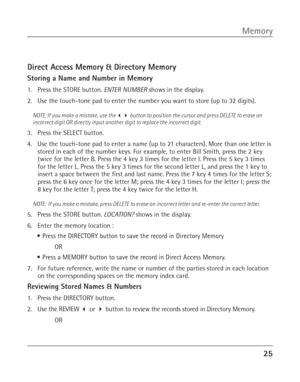 Page 2525
Memory
Direct Access Memory & Directory Memory
Storing a Name and Number in Memory
1. Press the STORE button. ENTER NUMBER shows in the display.
2. Use the touch-tone pad to enter the number you want to store (up to 32 digits).
NOTE: If you make a mistake, use the  button to position the cursor and press DELETE to erase an
incorrect digit OR directly input another digit to replace the incorrect digit.
3. Press the SELECT button.
4. Use the touch-tone pad to enter a name (up to 21 characters). More...