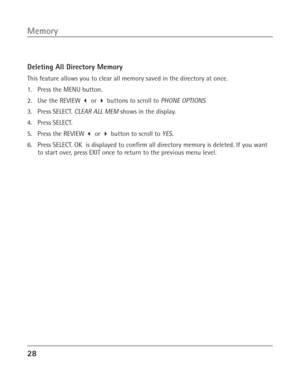 Page 2828
Memory
Deleting All Directory Memory
This feature allows you to clear all memory saved in the directory at once.
1. Press the MENU button.
2. Use the REVIEW  or  buttons to scroll to PHONE OPTIONS
3. Press SELECT. CLEAR ALL MEM shows in the display.
4. Press SELECT.
5. Press the REVIEW  or  button to scroll to YES.
6. Press SELECT. OK  is displayed to confirm all directory memory is deleted. If you want
to start over, press EXIT once to return to the previous menu level. 