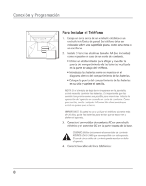 Page 468
Conexión y Programación
Para Instalar el Teléfono
1. Escoja un área cerca de un enchufe eléctrico y un
enchufe telefónico de pared. Su teléfono debe ser
colocado sobre una superficie plana, como una mesa o
un escritorio.
2. Instale 3 baterías alcalinas tamaño AA (no incluidas)
como repuesto en caso de un corte de corriente.
• Utilice un destornillador para aflojar y levantar la
puerta del compartimiento de las baterías localizada
en la parte de abajo del teléfono.
• Introduzca las baterías como se...