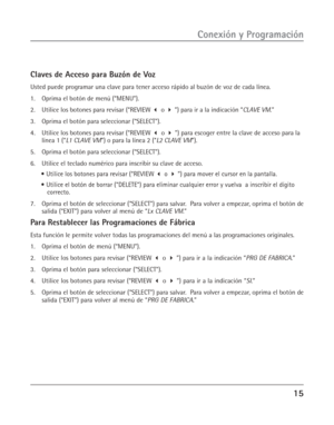 Page 5315
Conexión y Programación
Claves de Acceso para Buzón de Voz
Usted puede programar una clave para tener acceso rápido al buzón de voz de cada línea.
1. Oprima el botón de menú (“MENU”).
2. Utilice los botones para revisar (“REVIEW  o  ”) para ir a la indicación “CLAVE VM.”
3. Oprima el botón para seleccionar (“SELECT”).
4.Utilice los botones para revisar (“REVIEW  o  ”) para escoger entre la clave de acceso para la
línea 1 (“L1 CLAVE VM”) o para la línea 2 (“L2 CLAVE VM”).
5. Oprima el botón para...
