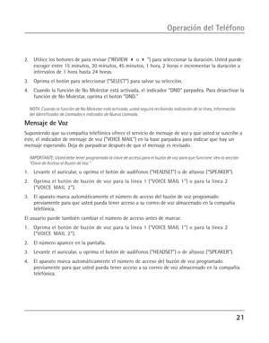 Page 5921
Operación del Teléfono
2. Utilice los botones de para revisar (“REVIEW  o  ”) para seleccionar la duración. Usted puede
escoger entre 15 minutos, 30 minutos, 45 minutos, 1 hora, 2 horas e incrementar la duración a
intervalos de 1 hora hasta 24 horas.
3. Oprima el botón para seleccionar (“SELECT”) para salvar su selección.
4. Cuando la función de No Molestar está activada, el indicador “DND” parpadea. Para desactivar la
función de No Molestar, oprima el botón “DND.”
NOTA: Cuando la función de No...