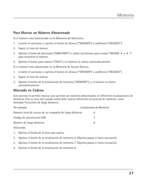 Page 6527
Memoria
Para Marcar un Número Almacenado
Si el número está almacenado en la Memoria del Directorio,
1. Levante el auricular, u oprima el botón de altavoz (“SPEAKER”) o audífonos (“HEADSET”).
2. Espere al tono de marcar.
3. Oprima el botón de directorio (“DIRECTORY”) o utilice los botones para revisar (“REVIEW  o  ”)
para encontrar el número.
4. Oprima el botón para marcar (“DIAL”) y el número se marca automáticamente.
Si el número está almacenado en la Memoria de Acceso Directo,
1. Levante el...