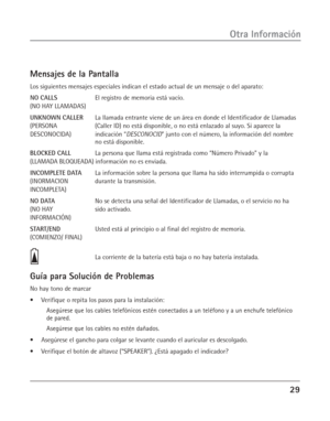 Page 6729
Otra Información
Mensajes de la Pantalla
Los siguientes mensajes especiales indican el estado actual de un mensaje o del aparato:
NO CALLSEl registro de memoria está vacío.
(NO HAY LLAMADAS)
UNKNOWN CALLERLa llamada entrante viene de un área en donde el Identificador de Llamadas
(PERSONA (Caller ID) no está disponible, o no está enlazado al suyo. Si aparece la
DESCONOCIDA) indicación “DESCONOCID” junto con el número, la información del nombre
no está disponible.
BLOCKED CALLLa persona que llama está...