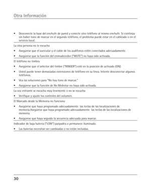 Page 6830
Otra Información
•Desconecte la base del enchufe de pared y conecte otro teléfono al mismo enchufe. Si continúa
sin haber tono de marcar en el segundo teléfono, el problema puede estar en el cableado o en el
servicio local.
La otra persona no le escucha
•Asegúrese que el auricular y el cable de los audífonos estén conectados adecuadamente.
•Asegúrese que la función del enmudecedor (“MUTE”) no haya sido activada.
El teléfono no timbra
•Asegúrese que el selector del timbre (“RINGER”) esté en la posición...