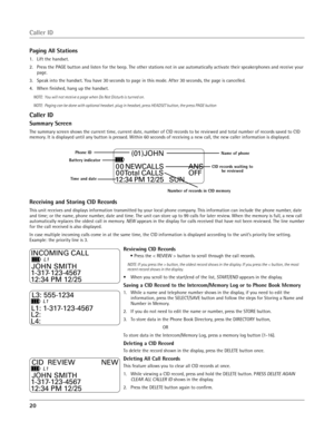 Page 20
20 

Paging All Stations
1.  Lift the handset.
2.  Press the PAGE button and listen for the beep. The other stations not in use automatically activate their speakerphones and receive your 
page.
3.  Speak into the handset. You have 30 seconds to page in this mode. After 30 seconds, the page is cancelled.
4.  When ﬁnished, hang up the handset.
NOTE:  You will not receive a page when Do Not Disturb is turned on.
NOTE:  Paging can be done with optional headset. plug in headset, press HEADSET button, the...