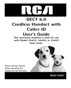 Page 1
DECT 6.0  
Cordless Handset with 
Caller ID  
User’s Guide
This accessory handset is only for use 
with Model 25423, 25424, or 25425 
base units.
Please read this manual 
before operating this 
product for the first time.
Model H5401 
