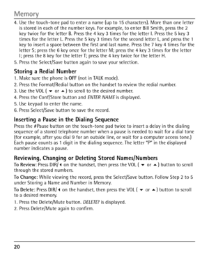 Page 20
0

4. Use the touch-tone pad to enter a name (up to 15 characters). More than one letter is stored in each of the number keys. For example, to enter Bill Smith, press the 2 key twice for the letter B. Press the 4 key 3 times for the letter I. Press the 5 key 3 times for the letter L. Press the 5 key 3 times for the second letter L, and press the 1 key to insert a space between the first and last name. Press the 7 key 4 times for the letter S; press the 6 key once for the letter M; press the 4 key 3...