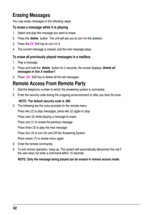Page 4242
Erasing Messages 
To erase a message while it is playing 
delete
OK
To erase all previously played messages in a mailbox
deleteDelete all 
messages in line X mailbox?
OK
Remote Access From Remote Party
 NOTE: The default security code is  000.
NOTE: Only the message being played can be erased in remote access mode. fi
fi 