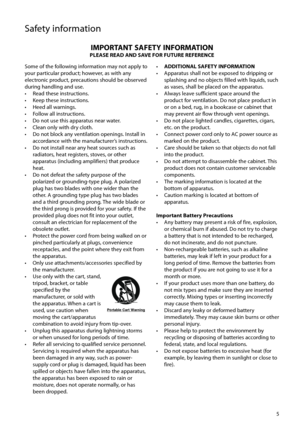 Page 5
5
Some of the following information may not apply to 
your particular product; however, as with any 
electronic product, precautions should be observed 
during handling and use.
•  Read these instructions. 
•  Keep these instructions. 
•  Heed all warnings. 
•  Follow all instructions. 
•  Do not use this apparatus near water. 
•  Clean only with dry cloth. 
•  Do not block any ventilation openings. Install in accordance with the manufacturer’s instructions. 
•  Do not install near any heat sources such...