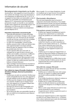 Page 62
Information de sécurité
4
Renseignements importants sur la pileAvertissement : Votre appareil est muni d’une pile et 
d’un système de recharge conçus pour fonctionner à 
une température ne dépassant pas 50 °C (122 °F). Si 
cet appareil est laissé dans une automobile ou dans le 
coffre d’une automobile où la température peut 
dépasser 50 °C, cela pourrait causer des dommages 
permanents à la pile, un incendie ou une explosion. 
Veuillez retirer l'appareil de l’automobile lorsque vous 
débarquez; ne...