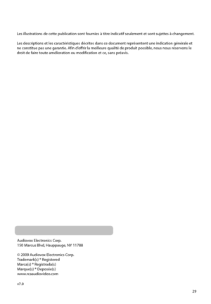 Page 87
29
Audiovox Electronics Corp.
150 Marcus Blvd, Hauppauge, NY 11788
© 2009 Audiovox Electronics Corp.
Trademark(s) ® Registered
Marca(s) ® Registrada(s)
Marque(s) ® Deposée(s)
www.rcaaudiovideo.com
v7.0
Les illustrations de cette publication sont fournies 
à titre indicatif seulement et sont sujettes à changement.
Les descriptions et les caractéristiques décrites dans ce  document représentent une indication générale et 
ne constitue pas une garantie. Afin d’offrir la meilleure qualité de produit...