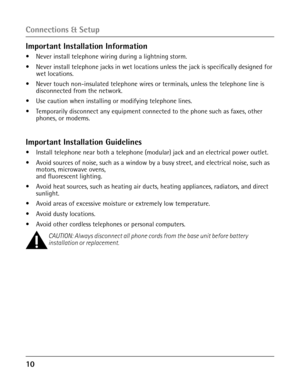 Page 1010 
Connections & Setup
Important Installation Information
•  Never install telephone wiring during a lightning storm.
• Never install telephone jacks in wet locations unless the jack is specifi\
cally designed for wet locations.
• Never touch non-insulated telephone wires or terminals, unless the telephone line is disconnected from the network.
• Use caution when installing or modifying telephone lines.
•  Temporarily disconnect any equipment connected to the phone such as faxes, oth\
er phones, or...