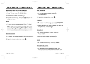 Page 53EDIT
MESSAGE
1. To change the text message, press   
“EDIT MESSAGE”.2.  Input text message, then press .PRIORITY1. To send an urgent message, press       “PRIORITY”.
2. Select the priority (NORMAL/URGENT) by using the   
navigation key, then press      .CALL BACK1. To change the call back number, press 
“CALL BACK”.
2. Input call back number, then press      .SA
VE
1. To save the text message, press       “SAVE”.SENDING TEXT MESSAGES SENDING TEXT MESSAGES
Chapter 7 - Page 103
SENDING TEXT MESSAGES...