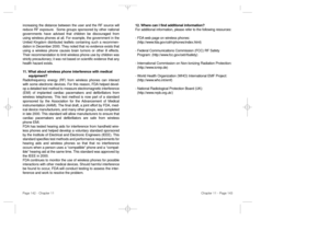 Page 7312. Where can I find additional information? 
For additional information, please refer to the following resources:
- FDA web page on wireless phones:   
(http://www.fda.gov/cdrh/phones/index.html) 
- Federal Communications Commission (FCC) RF Safety 
Program: (http://www.fcc.gov/oet/rfsafety) 
- International Commission on Non-Ionizing Radiation Protection:(http://www.icnirp.de) 
- World Health Organization (WHO) International EMF Project: 
(http://www.who.int/emf) 
- National Radiological Protection...