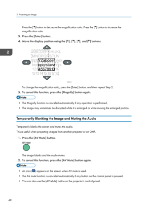 Page 50Press the [] button to decrease the magnification ratio. Press the [] button to increase the
magnification ratio.
3. Press the [Enter] button.
4. Move the display position using the [
], [], [], and [] buttons.
To change the magnification ratio, press the [Enter] button, and then repeat Step 2.
5. To cancel this function, press the [Magnify] button again.
• The Magnify function is canceled automatically if any operation is performed.
• The image may sometimes be disrupted while it is enlarged or while...