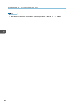 Page 58• A USB device can also be disconnected by selecting [Remove USB Mem.] in [USB Settings].
3. Projecting Images from a USB Memory Device or Digital Camera
56   