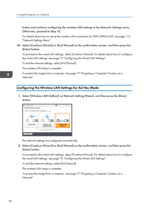 Page 78button and continue configuring the wireless LAN settings in the Network Settings menu.
Otherwise, proceed to Step 10.
For details about how to set up the wireless LAN connection by WPA/WPA2-EAP, see page 112
"Network Settings Menu".
10. Select [Continue Wizard] or [End Wizard] on the confirmation screen, and then press the
[Enter] button.
To proceed to the wired LAN settings, select [Continue Wizard]. For details about how to configure the wired LAN settings, see page 72 "Configuring the...