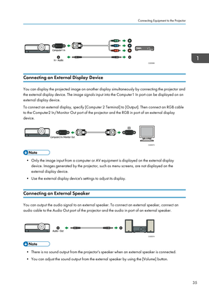 Page 37Connecting an External Display Device
You can display the projected image on another display simultaneously by connecting the projector and
the external display device. The image signals input into the Computer1 In port can be displayed on an
external display device.
To connect an external display, specify [Computer 2 Terminal] to [Output]. Then connect an RGB cable
to the Computer2 In/Monitor Out port of the projector and the RGB in port of an external display
device.
• Only the image input from a...