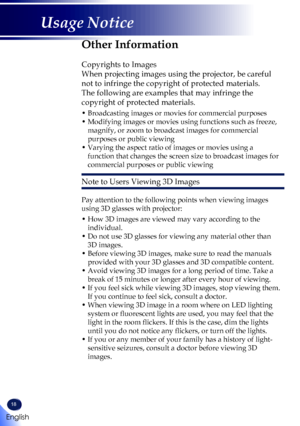 Page 2018
Other Information
 
Copyrights to Images
When projecting images using the projector, be careful 
not to infringe the copyright of protected materials.
The following are examples that may infringe the 
copyright of protected materials.
•  Broadcasting images or movies for commercial purposes
•  Modifying images or movies using functions such as freeze, 
magnify, or zoom to broadcast images for commercial 
purposes or public viewing
•  Varying the aspect ratio of images or movies using a 
function that...
