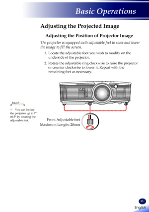Page 3533
Adjusting the Projected Image
Adjusting the Position of Projector Image
The projector is equipped with adjustable feet to raise and lower 
the image to fill the screen.
1.   Locate the adjustable foot you wish to modify on the 
underside of the projector.
2.   Rotate the adjustable ring clockwise to raise the projector 
or counter clockwise to lower it. Repeat with the 
remaining feet as necessary.
	You can incline the projector up to 7° ±0.5° by rotating the adjustable feet.
Note
Front Adjustable...