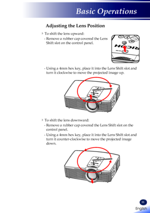 Page 3735
Adjusting the Lens Position
  To shift the lens upward:
- Remove a rubber cap covered the Lens 
Shift slot on the control panel.
  To shift the lens downward:
- Remove a rubber cap covered the Lens Shift slot on the 
control panel.
- Using a 4mm hex key, place it into the Lens Shift slot and 
turn it counter-clockwise to move the projected image 
down.
EnterMenuAV
Mute
EnterAV
Mute
- Using a 4mm hex key, place it into the Lens Shift slot and 
turn it clockwise to move the projected image up....