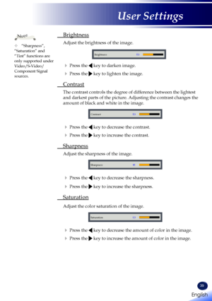 Page 4139
 Brightness
 Adjust the brightness of the image.
Brightness
  Press the  key to darken image.
  Press the  key to lighten the image.
 Contrast
  The contrast controls the degree of difference between the lightest 
and darkest parts of the picture. Adjusting the contrast changes the 
amount of black and white in the image.
Contrast
  Press  the  key to decrease the contrast.
  Press the  key to increase the contrast.
 Sharpness
 Adjust the sharpness of the image.
Sharpness
  Press the  key to...