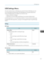 Page 125USB Settings Menu
This section explains the items in USB Settings menu under the Network/USB Settings menu tab.
You can also specify and check the items in the USB Settings menu using Web Image Monitor.
However, the following items are available only on the menu screen.
• [Remove USB Mem.] in [Settings]
•
[USB Memory Free Space (KB)] and [USB Memory Access Status] in [Display Status]
On Web Image Monitor, you can check [Network/USB Func. Firmware Version] on the top page.
For details about Web Image...
