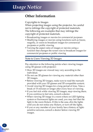 Page 2018
Other Information
 
Copyrights to Images
When projecting images using the projector, be careful 
not to infringe the copyright of protected materials.
The following are examples that may infringe the 
copyright of protected materials.
•  Broadcasting images or movies for commercial purposes
•  Modifying images or movies using functions such as freeze, 
magnify, or zoom to broadcast images for commercial 
purposes or public viewing
•  Varying the aspect ratio of images or movies using a 
function that...