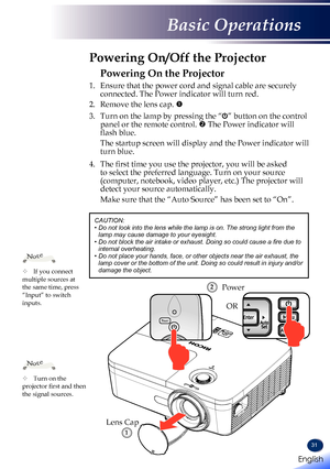 Page 3331
Powering On the Projector
1. Ensure that the power cord and signal cable are securely 
connected. The Power indicator will turn red.
2.   Remove the lens cap. 
3.   Turn on the lamp by pressing the “” button on the control 
panel or the remote control.  The Power indicator will 
flash blue.
 The startup screen will display and the Power indicator will 
turn blue.  
4.   The first time you use the projector, you will be asked 
to select the preferred language. Turn on your source 
(computer,...