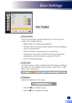 Page 4139
PICTURE
 Picture Mode
  There are many factory presets optimized for various types of 
images. The available options: 
  Bright: Mode for emphasizing brightness.
   Standard: Mode for optimizing the balance between brightness 
and color reproduction.
  Natural: Mode for emphasizing color reproduction.
   Presentation: This mode is suitable for showing PowerPoint 
presentations when the project is connected to the PC.
   User: User defined settings.
  Wall Color
  Use this function to obtain an...