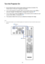 Page 4040
Turn the Projector On
1. Ensure that the power cord and signal cable are securely connected. The 
Power button on the built in keypad is illuminated.
2. Turn on the projector by pressing “” on the remote control or press “” on 
the built-in keypad. The Status LED is Orange with a long blink. 2
3. Turn on the source. Press the Input key on the remote control to select an input 
source (VGA, HDMI, or Component). 3
4. The projector detects the source you selected and displays the image.
NOTE:
 ™The...