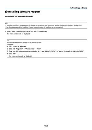 Page 198183
❷ Installing Software Program
Installation for Windows software
NOTE:
• To install or uninstall each software program, the Windows user account must have “Administrator” privilege (Windows 8/8.1, Windows 7, Windows Vista) .
•  Exit all running programs before installation. If another program is running, the installation may not be completed.
 
1  Insert the accompanying CD-ROM into your CD-ROM drive.
  The menu window will be displayed.
TIP:
If the menu window will not be displayed, try the following...