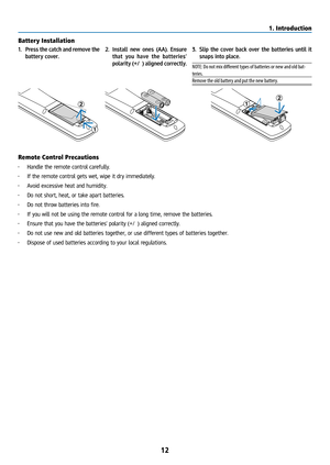 Page 2712
Battery Installation
1.  Press the catch and remove the 
battery cover. 2. 
Install new ones (AA). Ensure 
that you have the batteries’ 
polarity (+/−) aligned correctly.3. Slip the cover back over the batteries until it 
snaps into place.
NOTE: Do not mix different types of batteries or new and old bat-
teries.
Remove the old battery and put the new battery.
1
212
Remote Control Precautions
•  Handle the remote control carefully.
•  If the remote control gets wet, wipe it dry immediately.
•  Avoid...