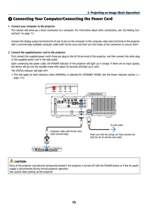 Page 3015
❷ Connecting Your Computer/Connecting the Power Cord
1. Connect your computer to the projector.
  This section will show you a basic connection to a computer. For information about other connections, see “(2) Making Con-
nections” on page 155.
  Connect the display output terminal (mini D-sub 15 pin) on the compute\
r to the computer video input terminal on the projector 
with a commercially-available computer cable (with ferrite core) and then turn the knobs of the connectors to secure them.
2....