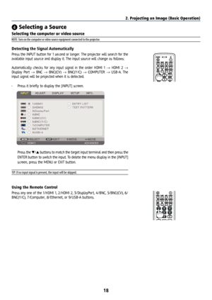 Page 3318
❹ Selecting a Source
Selecting the computer or video source
NOTE: Turn on the computer or video source equipment connected to the projector.
Detecting the Signal Automatically
Press the INPUT button for 1 second or longer. The projector will search for the 
available input source and display it. The input source will change as follows: 
Automatically checks for any input signal in the order HDMI 1 → HDMI 2 → 
Display Port → BNC → BNC(CV) → BNC(Y/C) → COMPUTER → USB-A. The 
input signal will be...